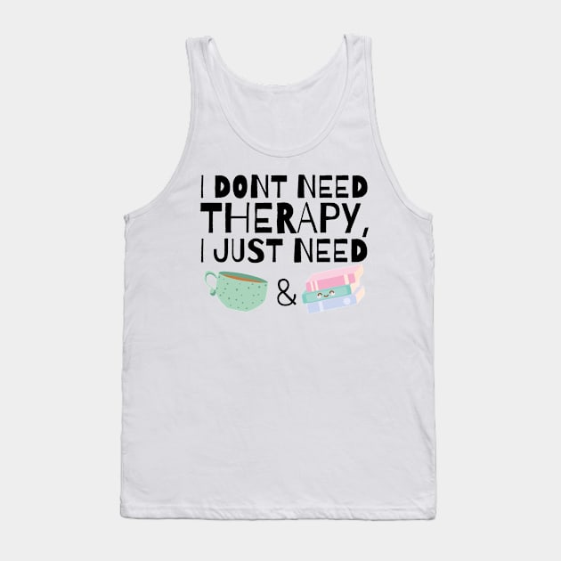 I dont need therapy I just need coffee and books Tank Top by monicasareen